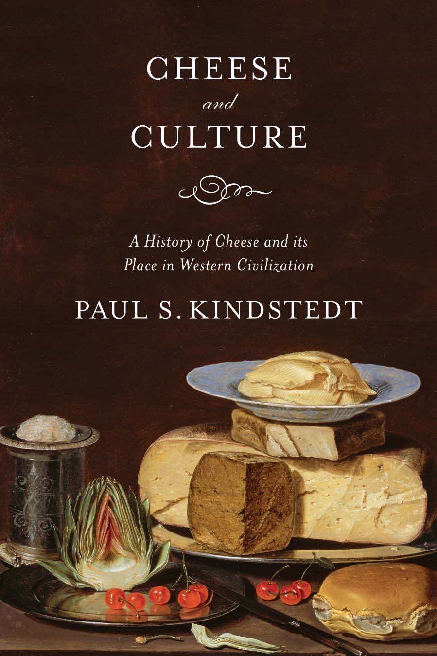 Cheese and Culture: A History of Cheese and its Place in Western Civilization