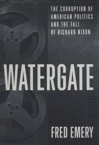 Watergate: The Corruption of American Politics and the Fall of Richard Nixon